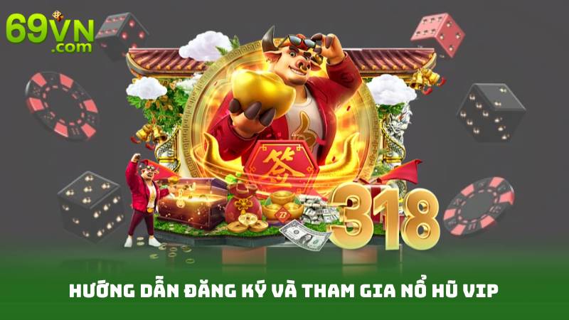 Nổ Hũ VIP - Đẳng Cấp Thắng Lớn Dành Riêng Cho Bạn 3 Hướng dẫn đăng ký và tham gia Nổ hũ VIP