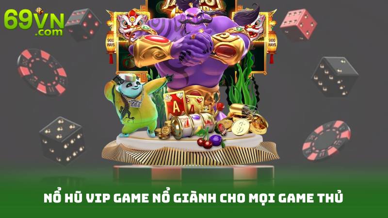 Nổ Hũ VIP - Đẳng Cấp Thắng Lớn Dành Riêng Cho Bạn 2 Nổ hũ VIP game nổ giành cho mọi game thủ