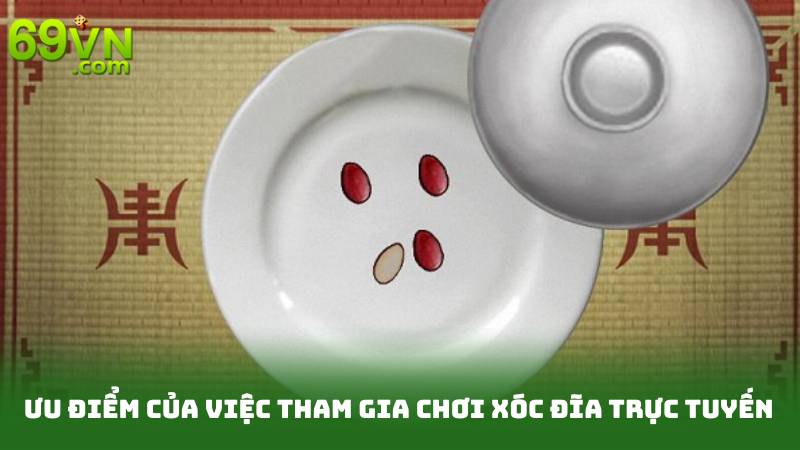 Ưu điểm của việc tham gia chơi xóc đĩa trực tuyến