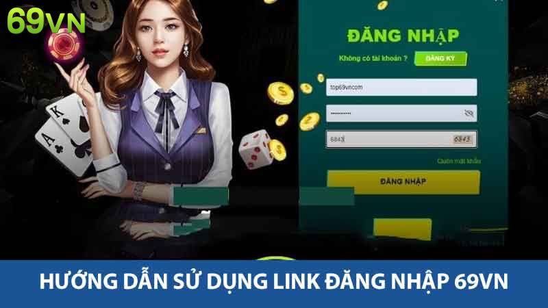 Hướng dẫn sử dụng link đăng nhập 69vn