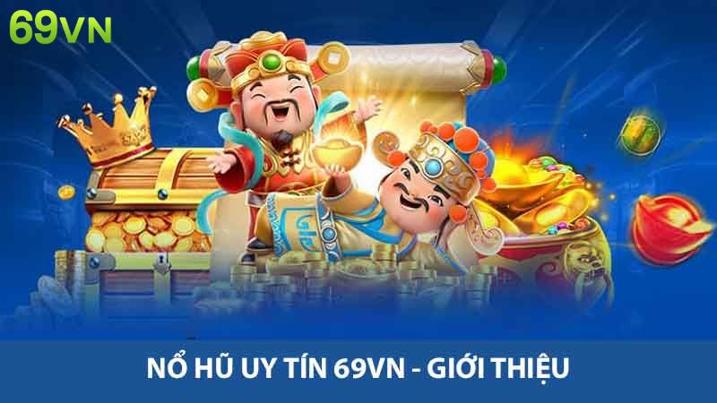 Khám Phá Nổ Hũ Uy Tín 69vn - Sảnh Game Giải Trí Hàng Đầu 2 Nổ hũ uy tín 69vn - Giới thiệu